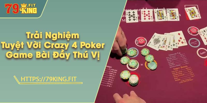 Trải Nghiệm Tuyệt Vời Với Crazy 4 Poker - Game Bài Đầy Thú Vị