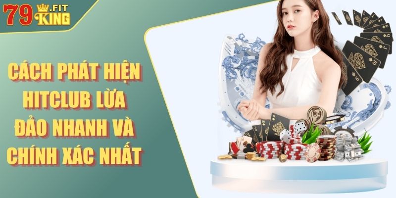 Cách Phát Hiện Hitclub Lừa Đảo Nhanh Và Chính Xác Nhất 2 Cách phát hiện Hitclub lừa đảo
